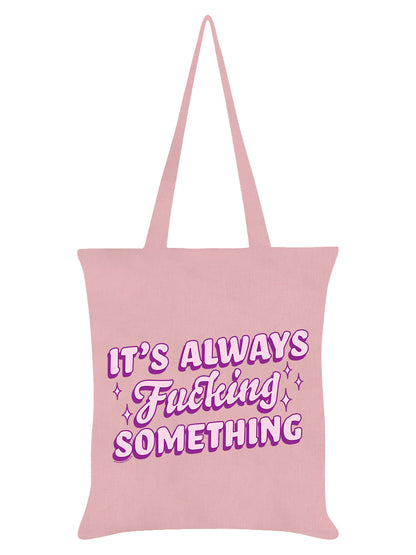 It's Always Fucking Something Pale Pink Tote Bag