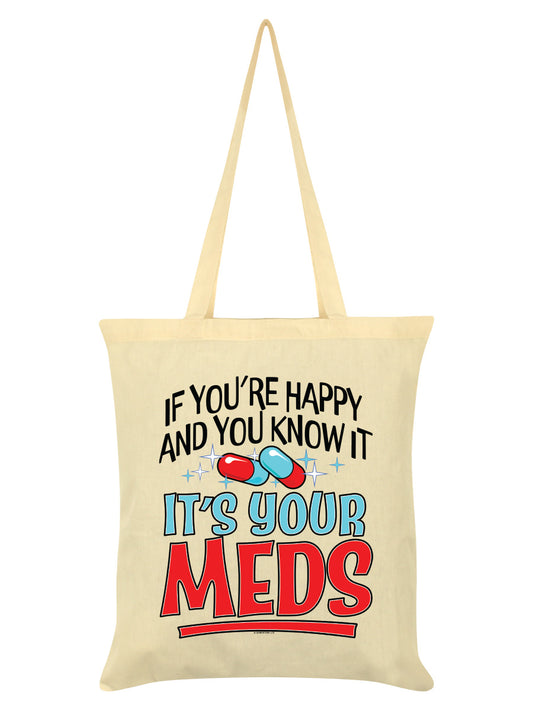 If You're Happy & You Know It It's Your Meds Cream Tote Bag