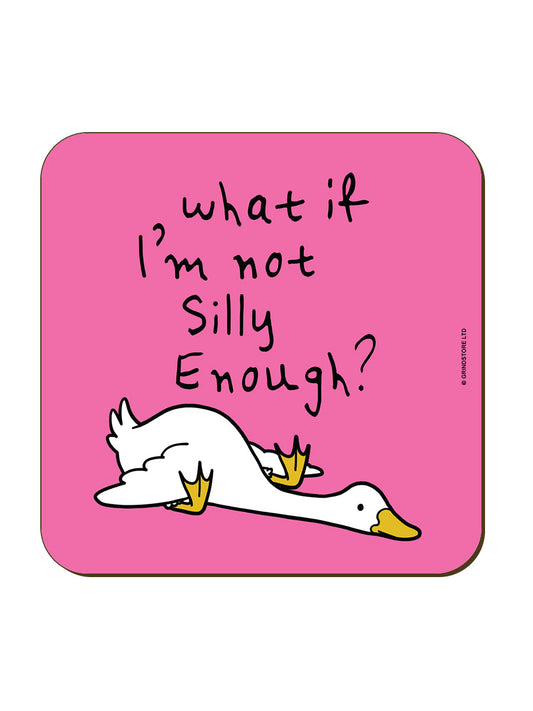 Silly Goose What If I'm Not Silly Enough? Coaster