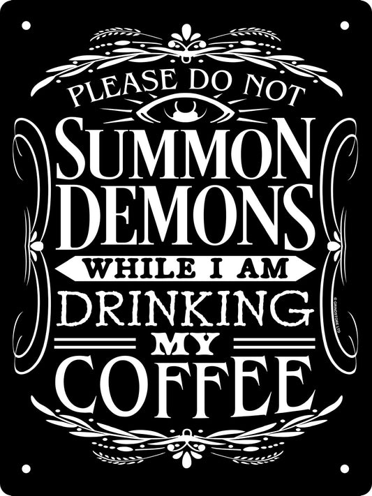 Please Do Not Summon Demons While I Am Drinking My Coffee Mini Tin Sign