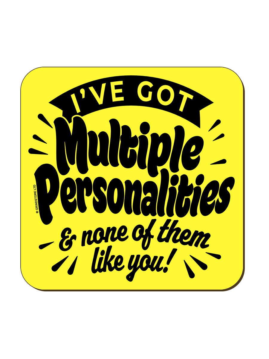 I Have Multiple Personalities & None Of Them Like You Coaster