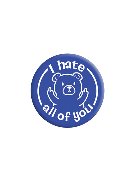 I Hate All Of You Badge