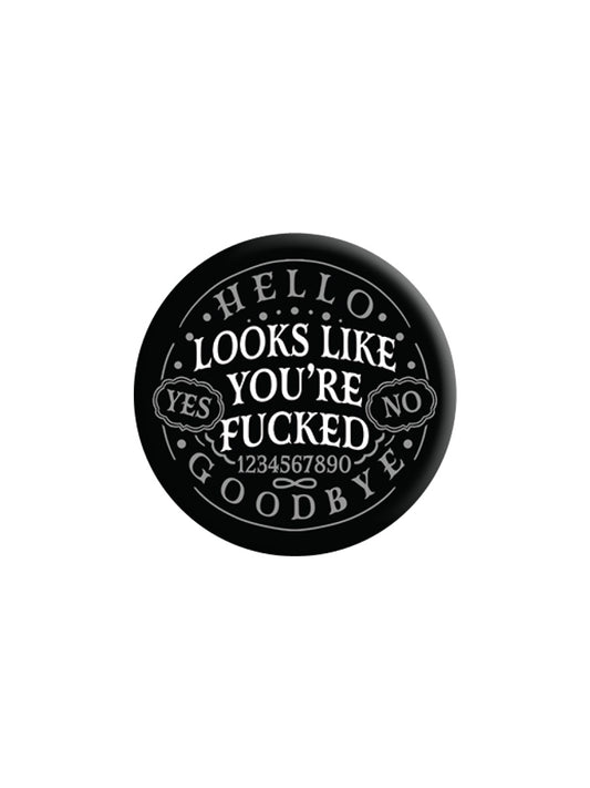 Ouija Looks Like You're Fucked Badge