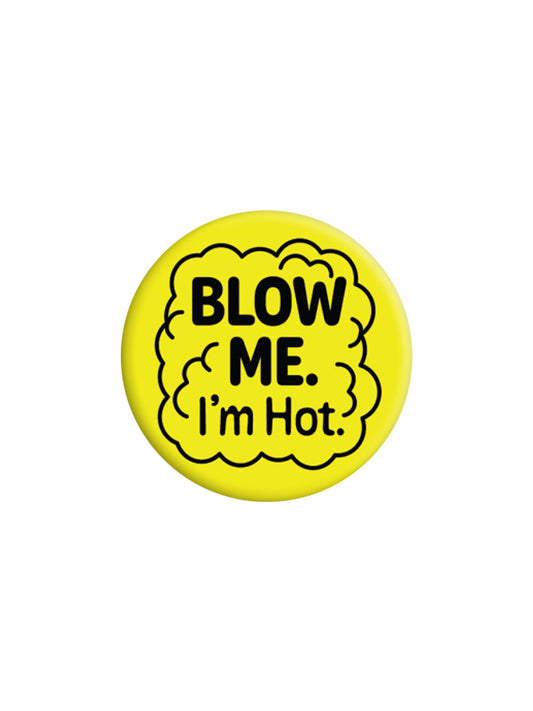 Blow Me I'm Hot Badge