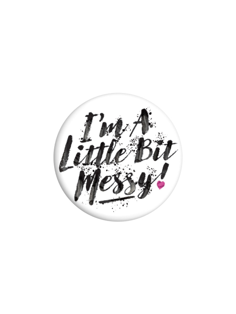 I'm A Little Bit Messy Badge