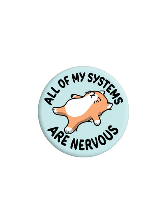 All Of My Systems Are Nervous Badge
