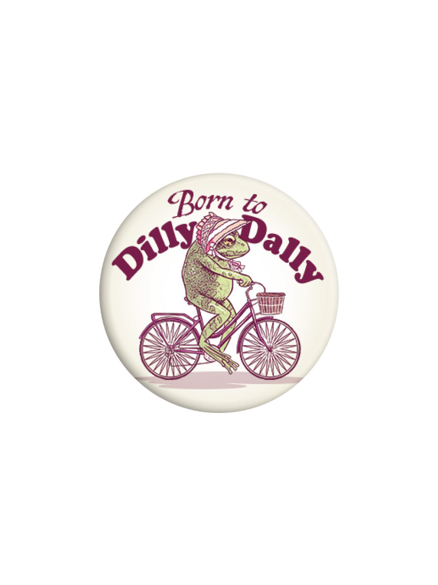 Born To Dilly Dally Badge