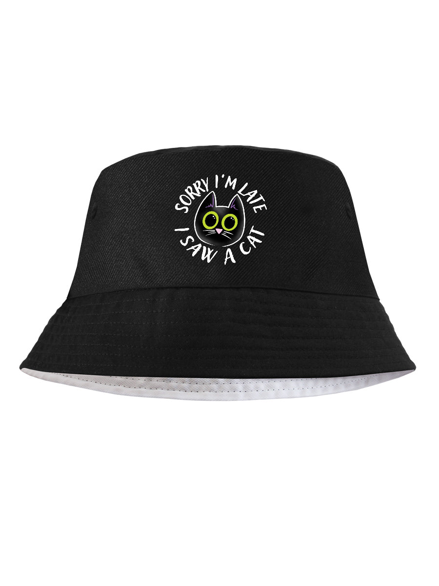 Sorry I'm Late I Saw A Cat Black Bucket Hat