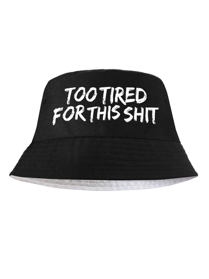 Too Tired For This Shit Black Bucket Hat