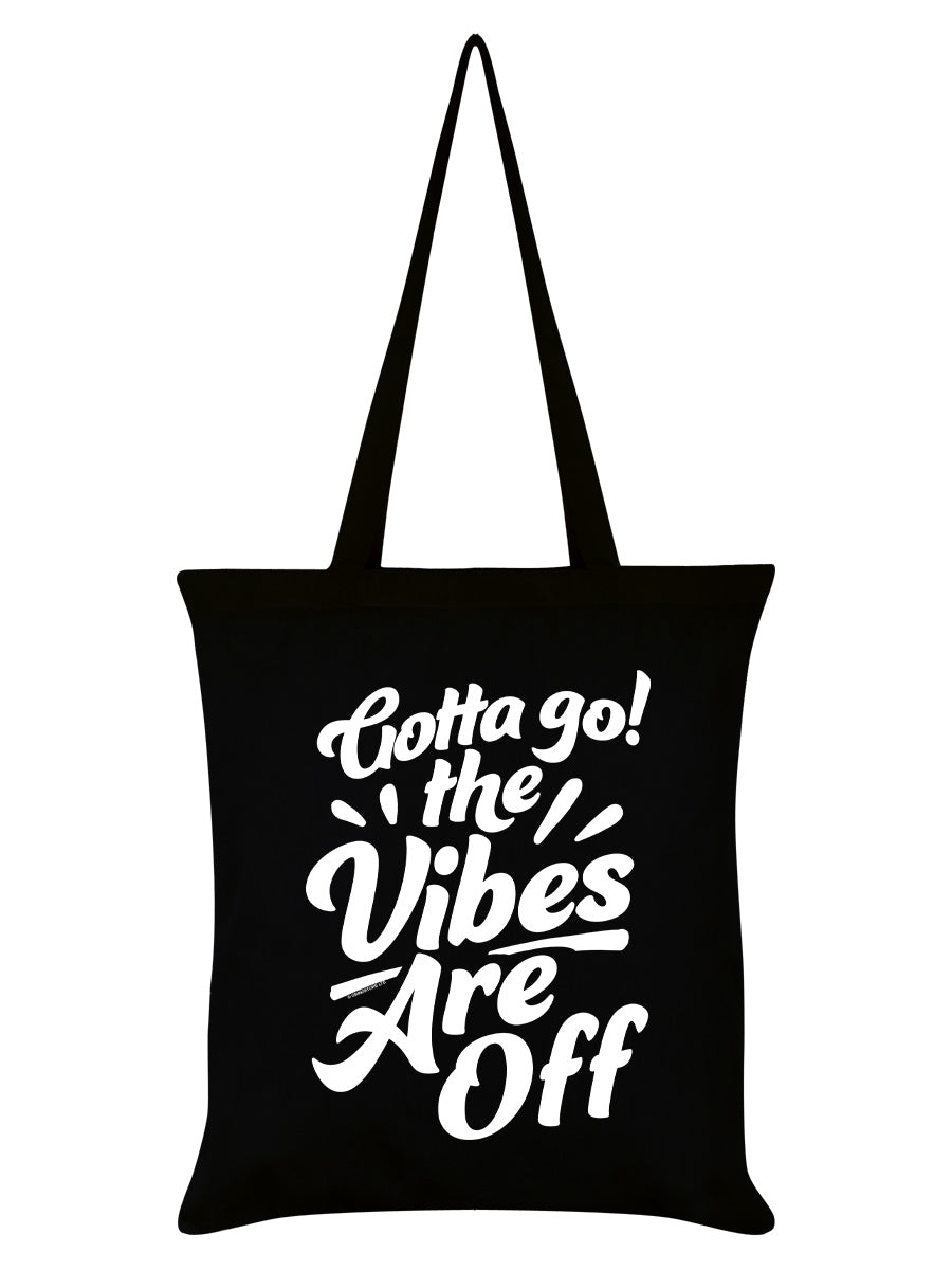 Gotta Go The Vibes Are Off Black Tote Bag
