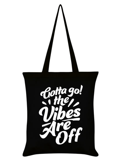 Gotta Go The Vibes Are Off Black Tote Bag