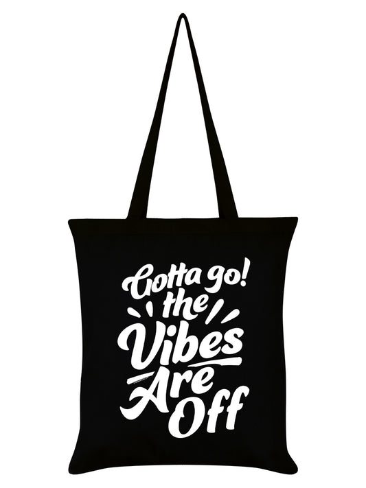 Gotta Go The Vibes Are Off Black Tote Bag