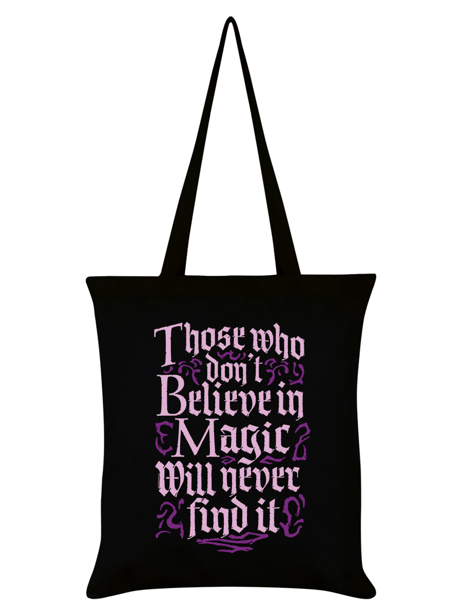 Those Who Don't Believe In Magic Will Never Find It Black Tote Bag