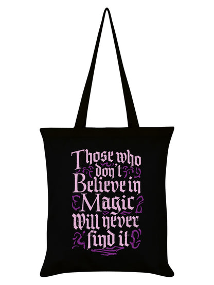 Those Who Don't Believe In Magic Will Never Find It Black Tote Bag