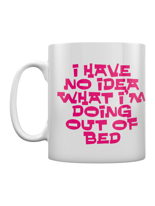 'I have no idea what I'm doing out of bed' Mug