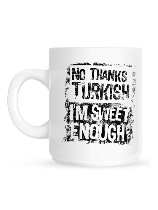 No Thanks Turkish, I'm Sweet Enough Mug