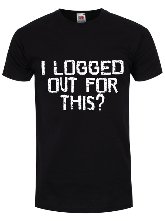 I Logged Out For This Men's Black T-Shirt