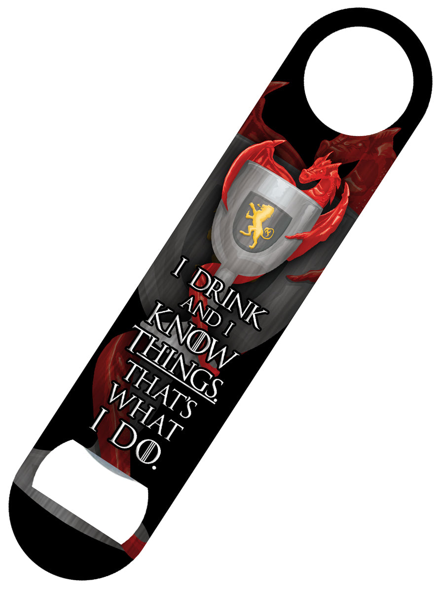 I Drink And I Know Things Bar Blade Bottle Opener