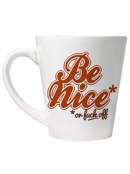 Be Nice (Or Fuck Off) Latte Mug
