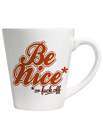 Be Nice (Or Fuck Off) Latte Mug