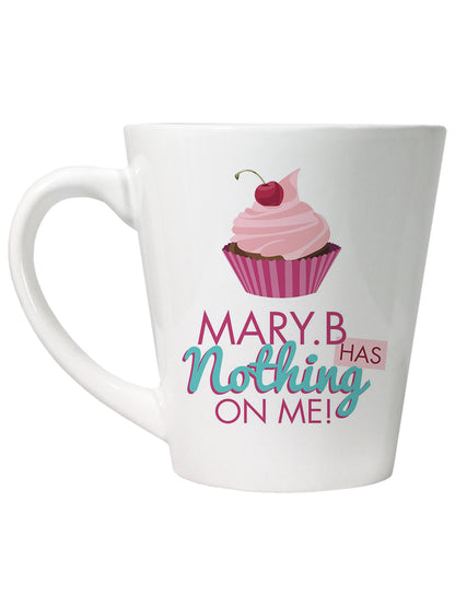 Mary B Has Nothing On Me Latte Mug