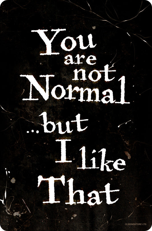 You Are Not Normal...But I Like That Greet Tin Sign