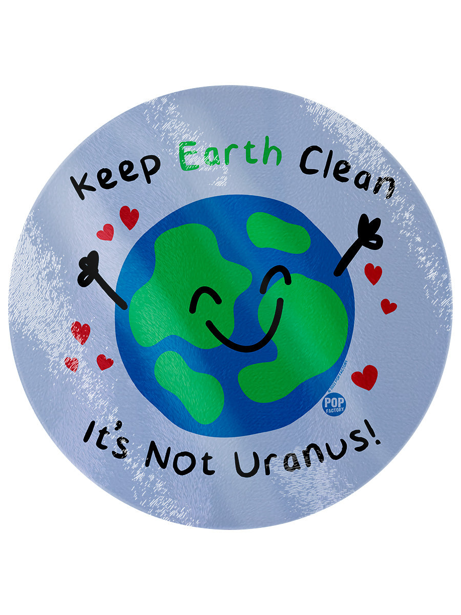 Pop Factory Keep Earth Clean It’s Not Uranus! Circular Chopping Board