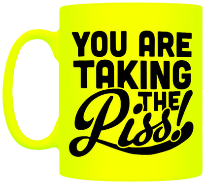 You Are Taking The Piss! Yellow Neon Mug