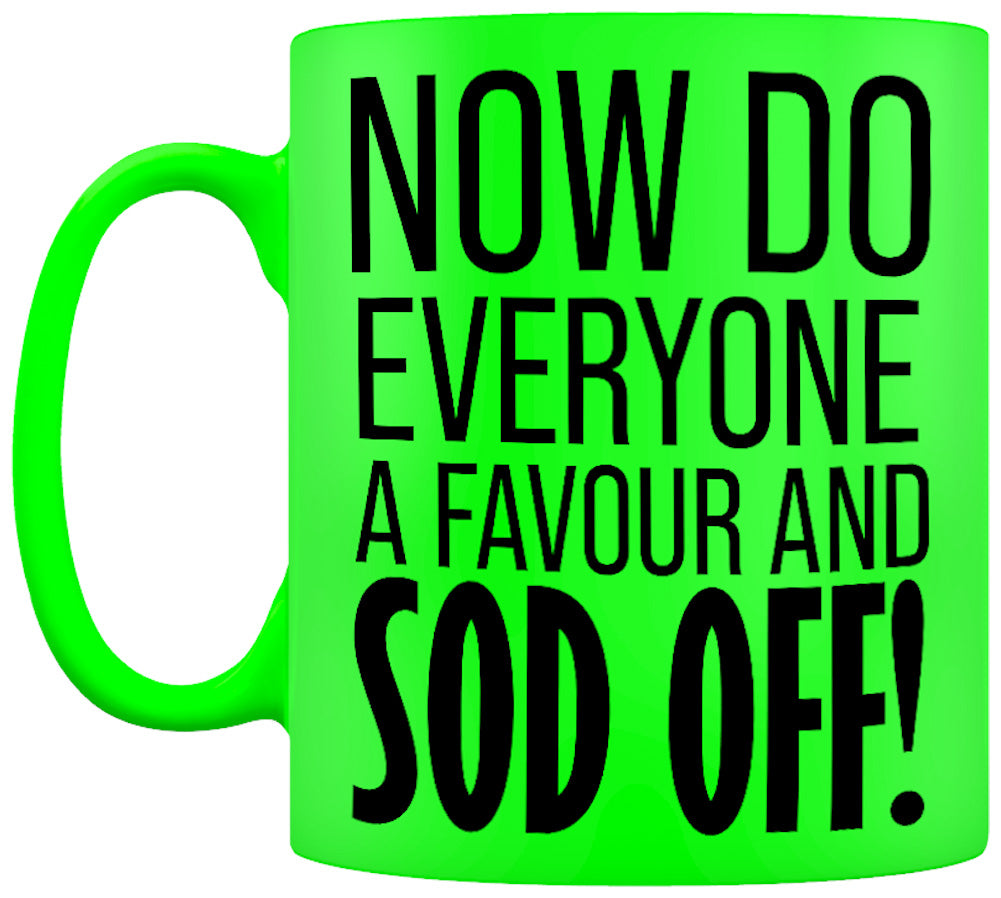 Now Do Everyone A Favour And Sod Off! Green Neon Mug