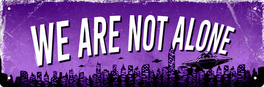 We Are Not Alone Slim Tin Sign