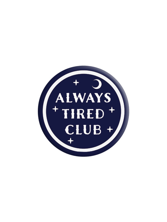 Always Tired Club Badge