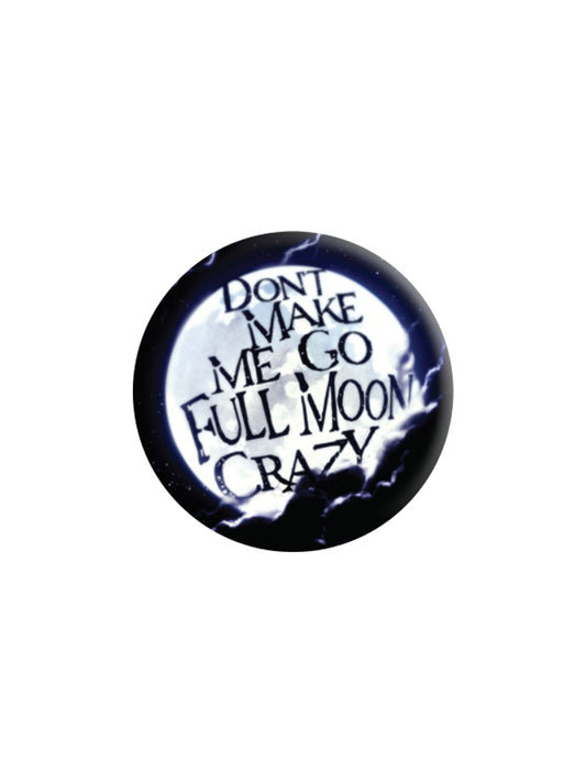 Don't Make Me Go Full Moon Crazy Badge