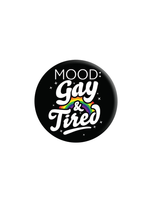 Mood: Gay & Tired Badge