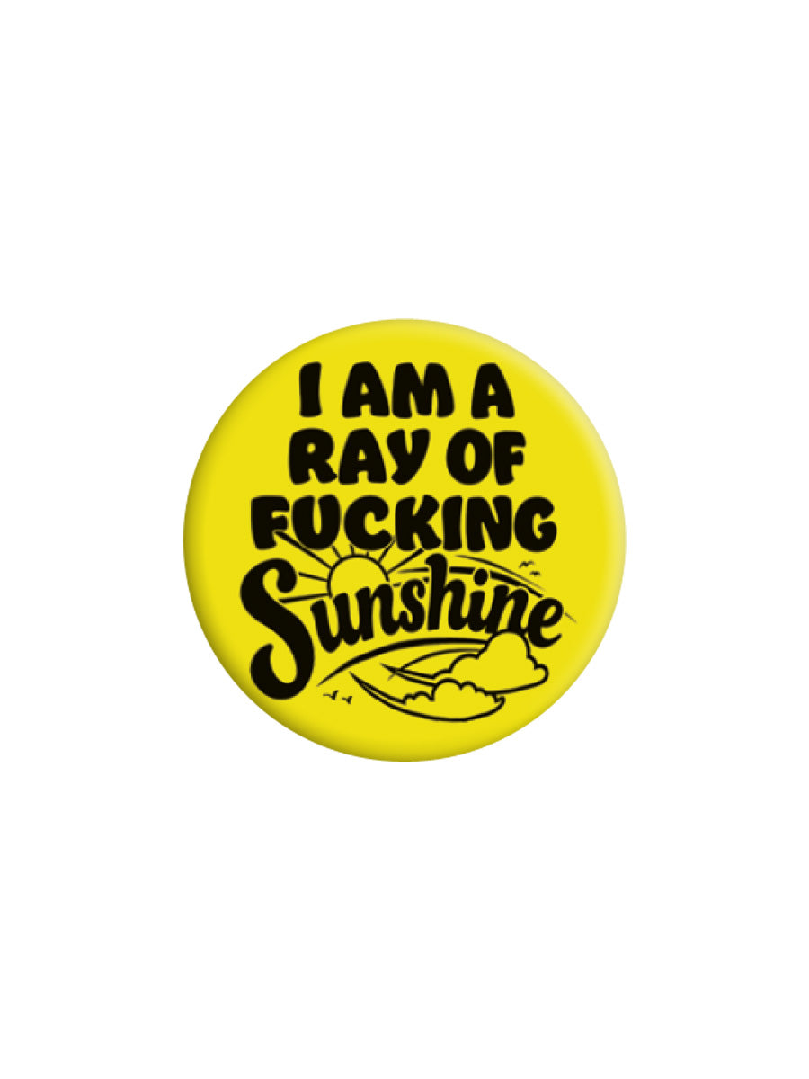 I Am A Ray of Fucking Sunshine Badge