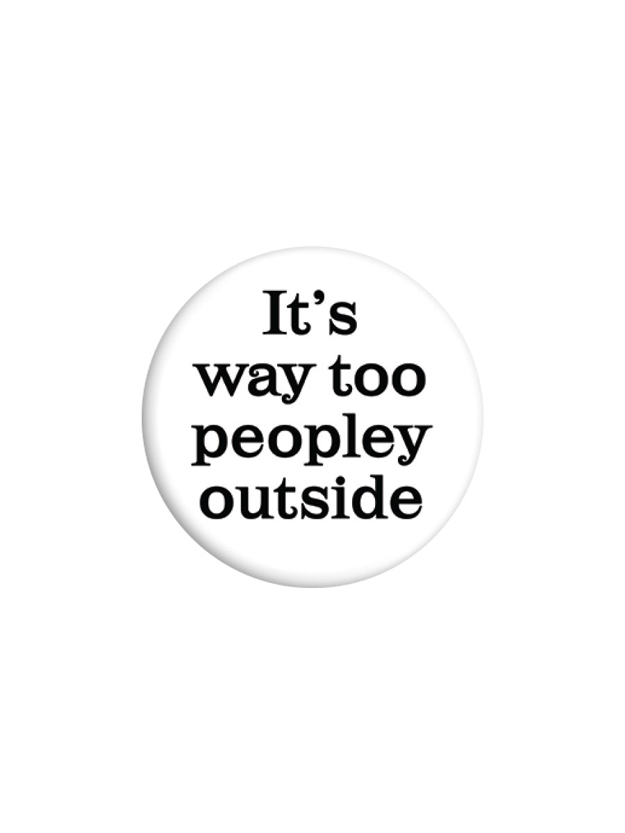 It's Way Too Peopley Outside Badge