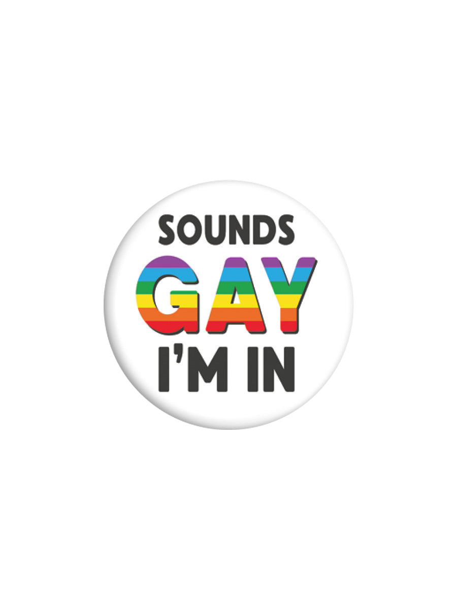 Sounds Gay I'm In Badge