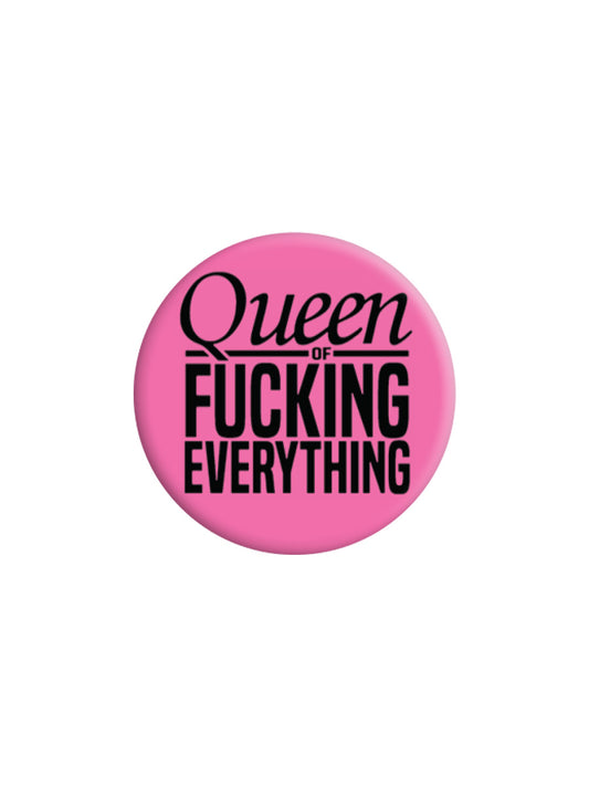 Queen Of Fucking Everything Badge