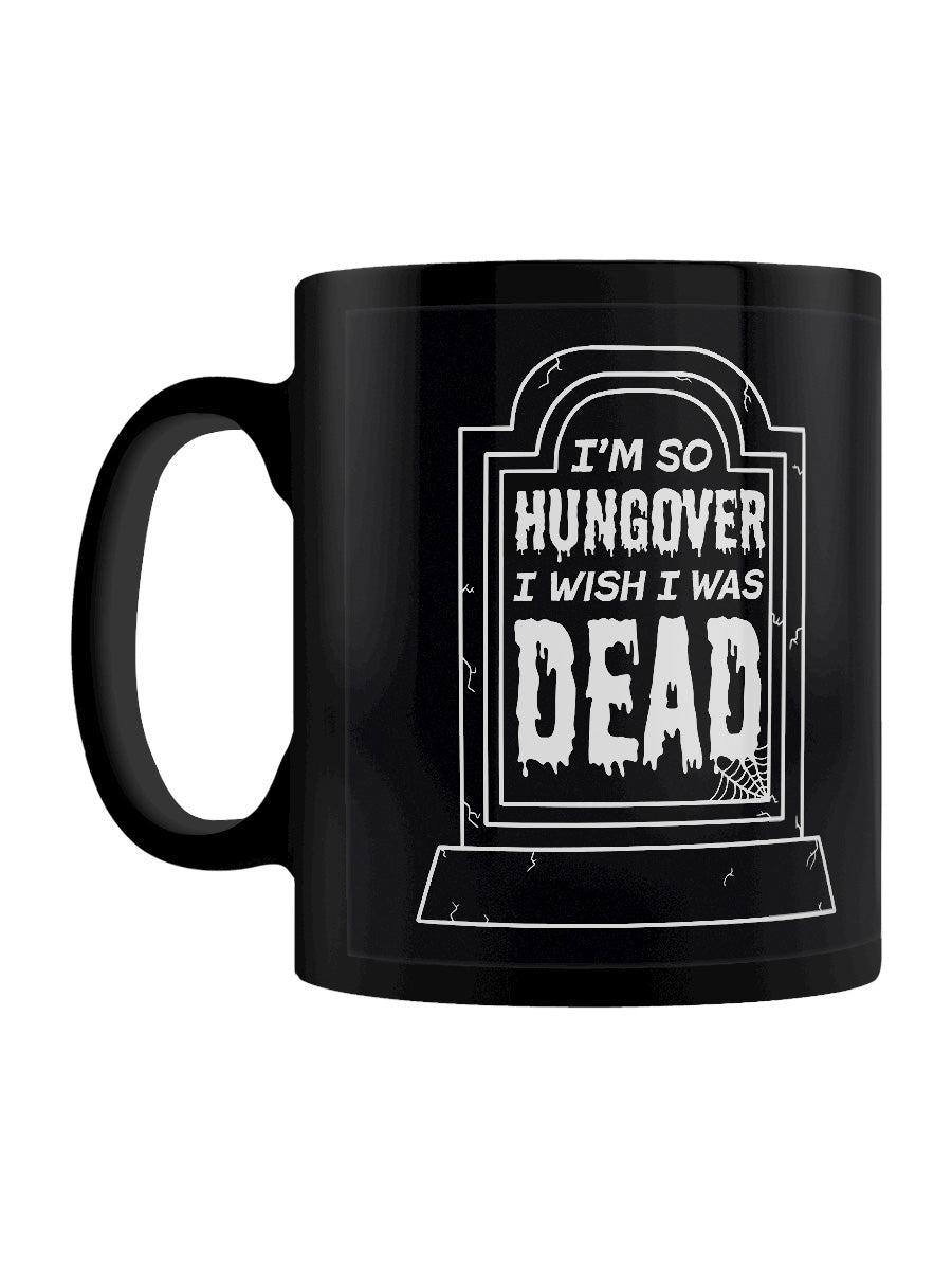 I'm So Hungover I Wish I Was Dead Black Mug
